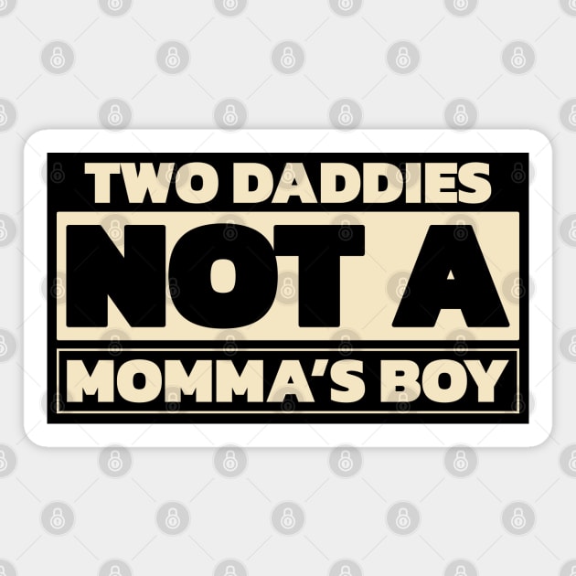 Two daddies, not a mamma's boy (for dark theme) Magnet by Made by Popular Demand